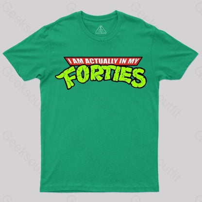 I Am Actually In My Forties T-Shirt Green / S