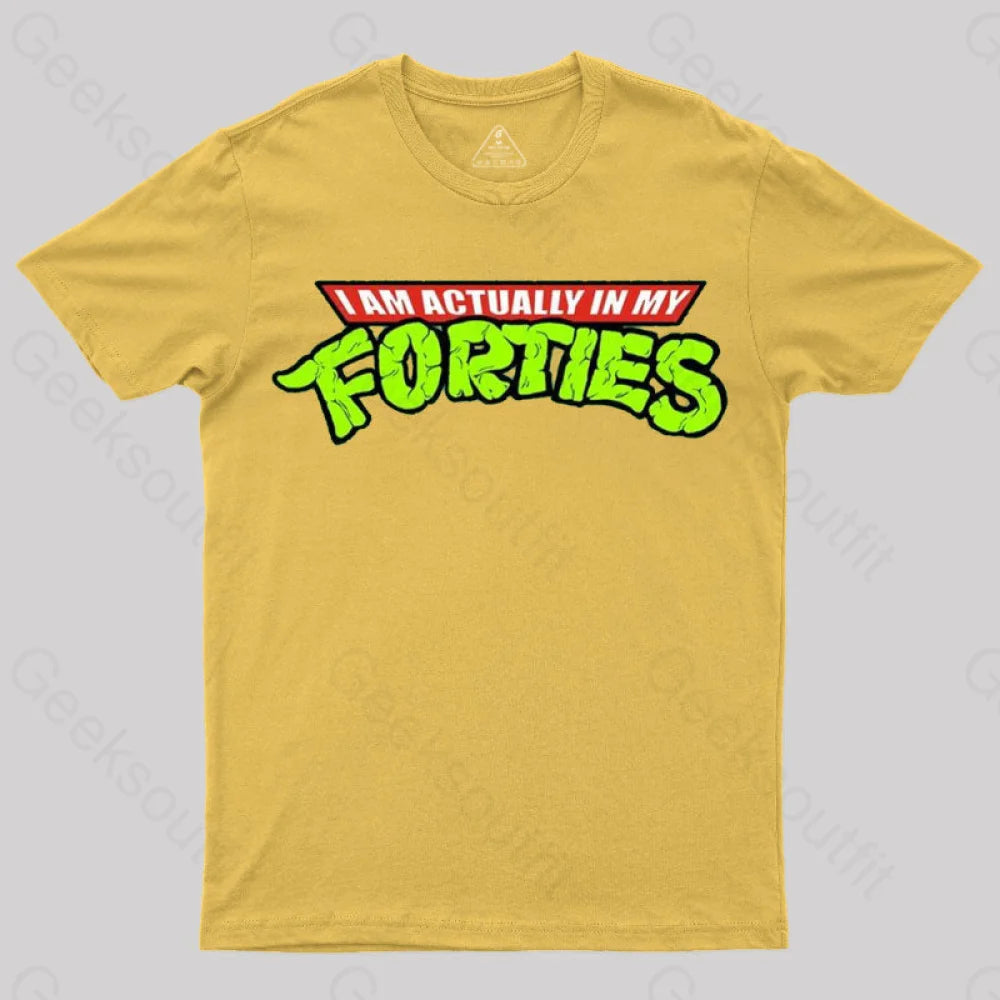 I Am Actually In My Forties T-Shirt Yellow / S