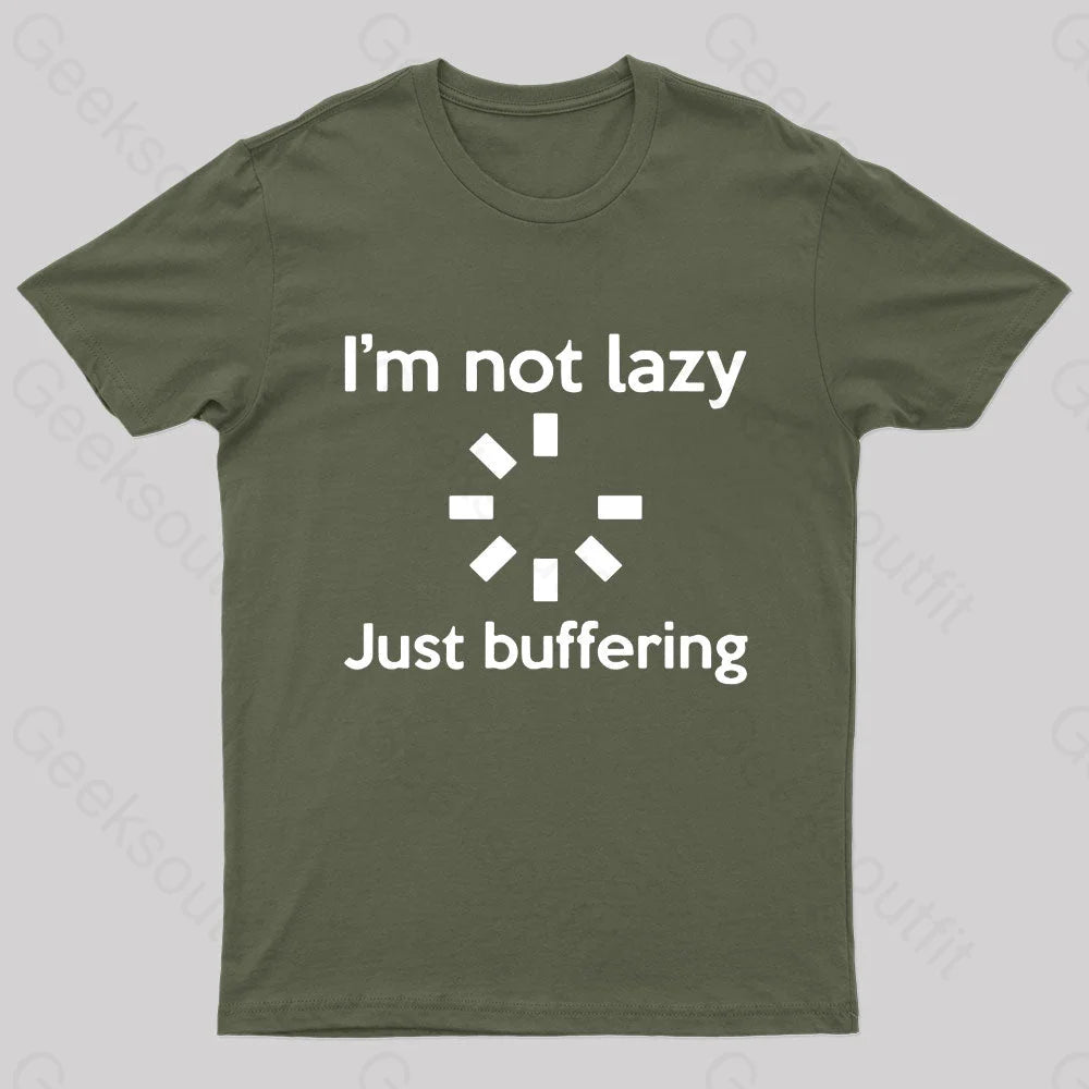 I Am Not Lazy Just Buffering Geek T-Shirt Army Green / S