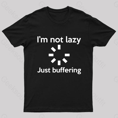 I Am Not Lazy Just Buffering Geek T-Shirt Black / S