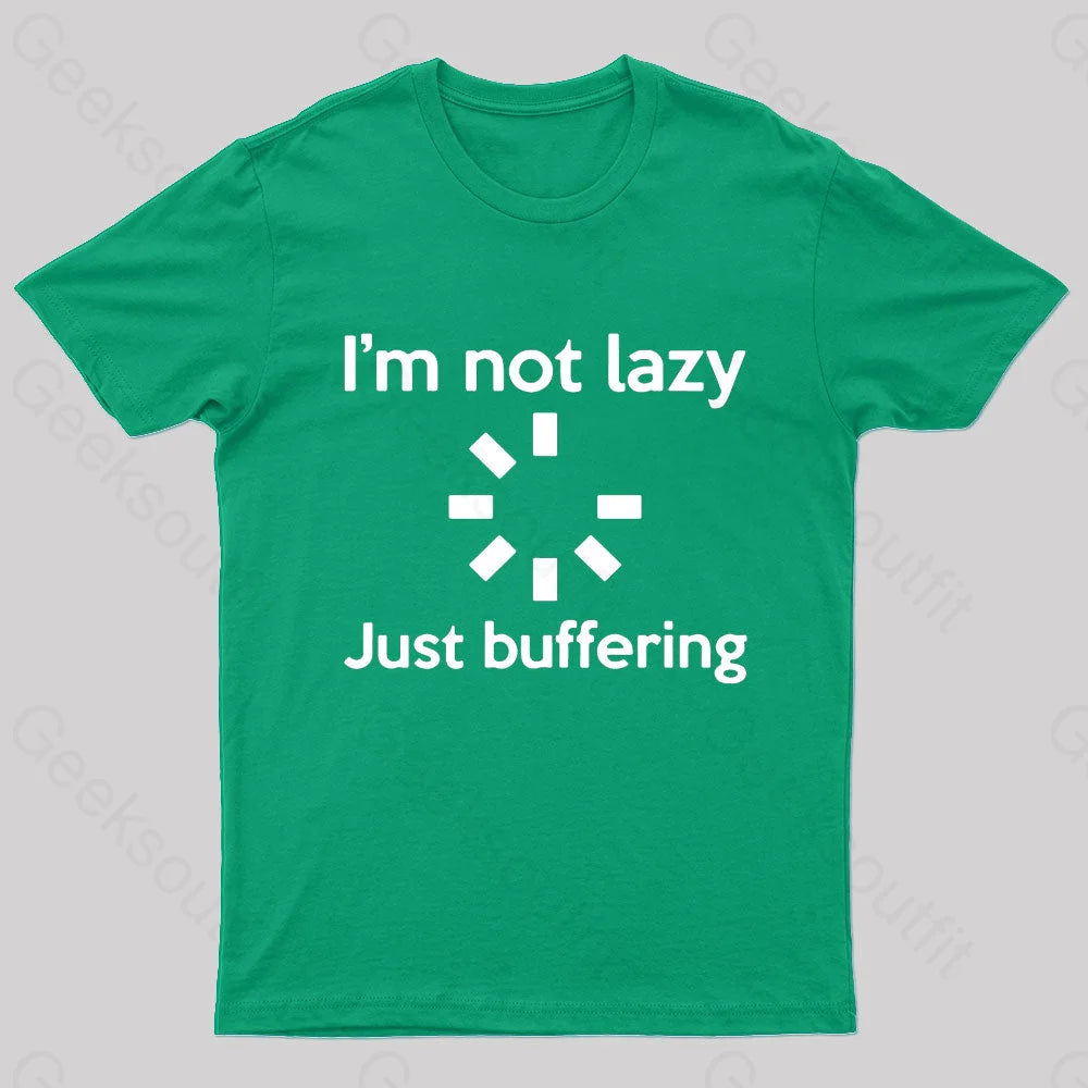 I Am Not Lazy Just Buffering Geek T-Shirt Green / S