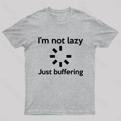 I Am Not Lazy Just Buffering Geek T-Shirt Grey / S