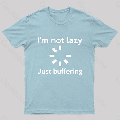 I Am Not Lazy Just Buffering Geek T-Shirt Light Blue / S