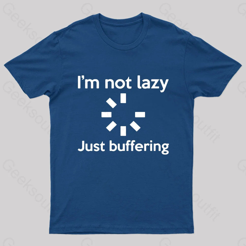 I Am Not Lazy Just Buffering Geek T-Shirt Navy / S