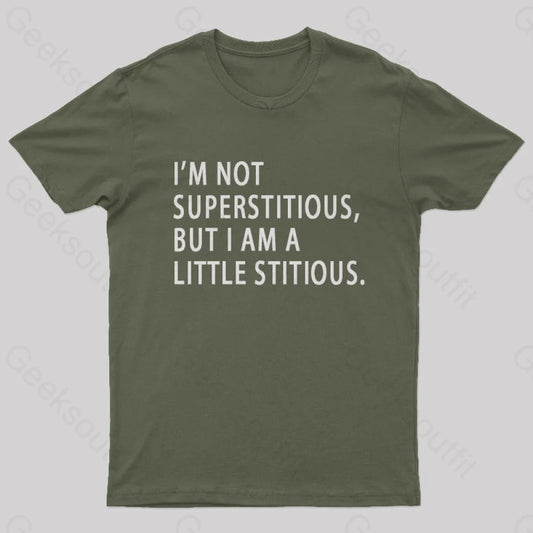 I Am Not Superstitious Geek T-Shirt Army Green / S