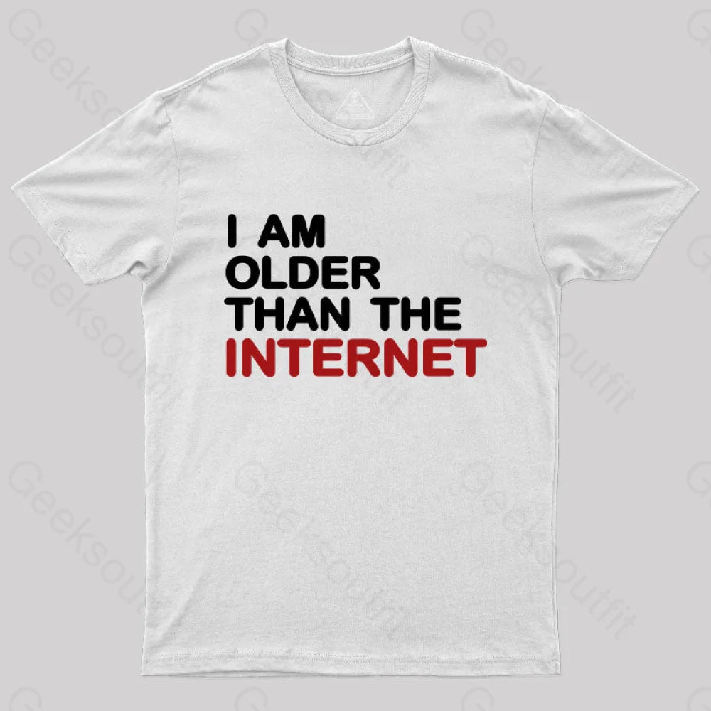 I Am Older Than The Internet Geek T-Shirt White / S