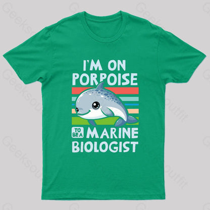 I Am On Porpoise To Be A Marine Biologist Geek T-Shirt Green / S