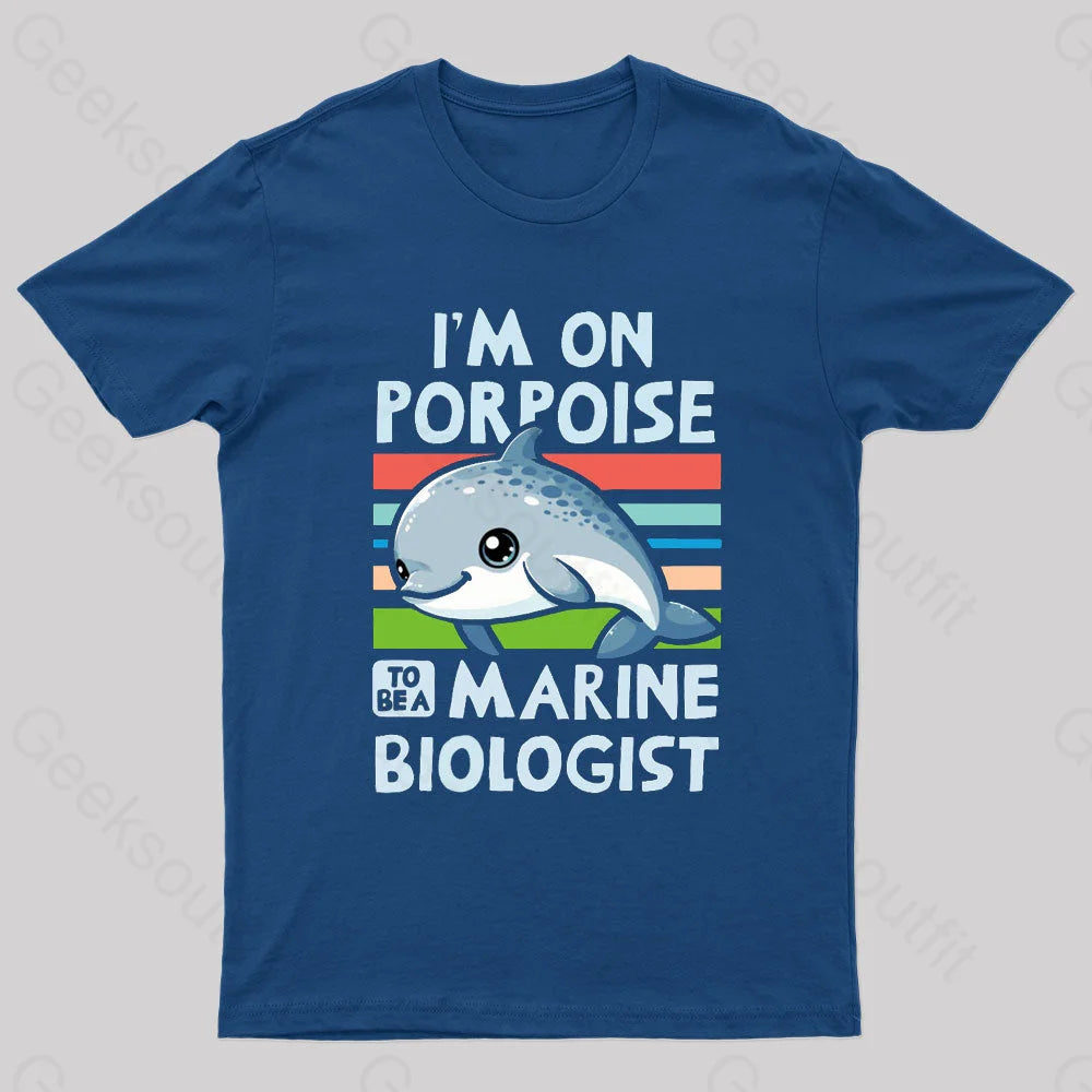 I Am On Porpoise To Be A Marine Biologist Geek T-Shirt Navy / S