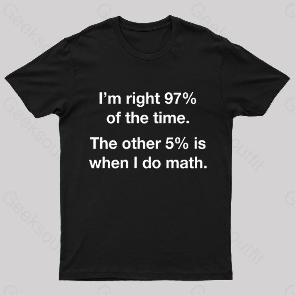 I Am Right 97 Percent Of The Time Nerd T-Shirt Black / S