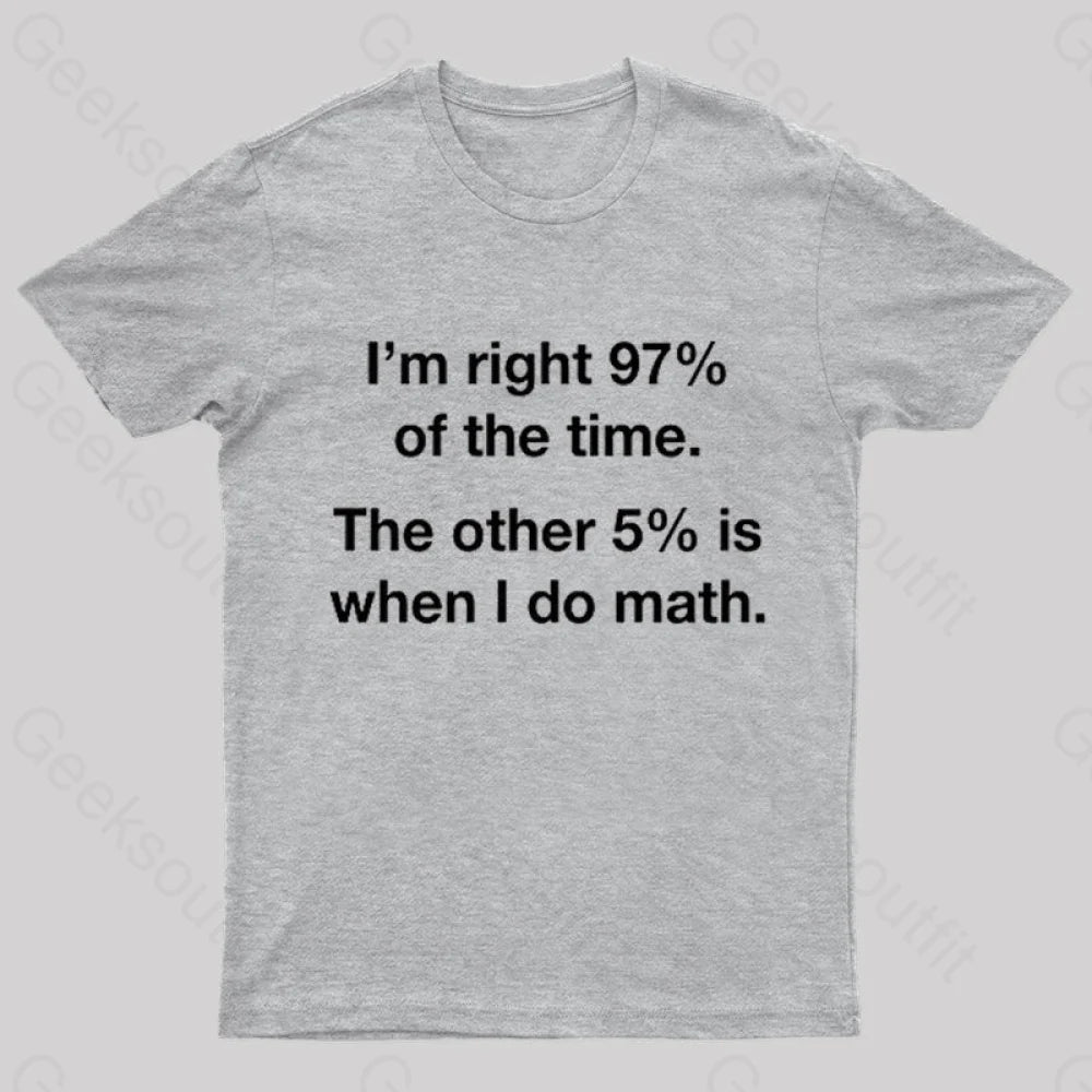 I Am Right 97 Percent Of The Time Nerd T-Shirt Grey / S