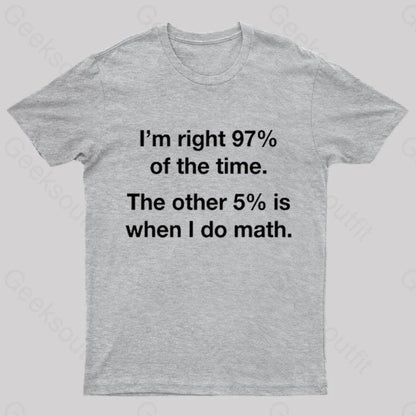 I Am Right 97 Percent Of The Time Nerd T-Shirt Grey / S