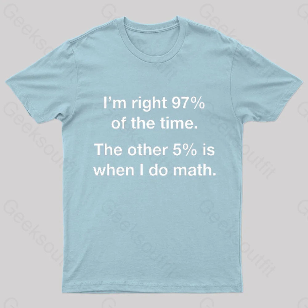 I Am Right 97 Percent Of The Time Nerd T-Shirt Light Blue / S