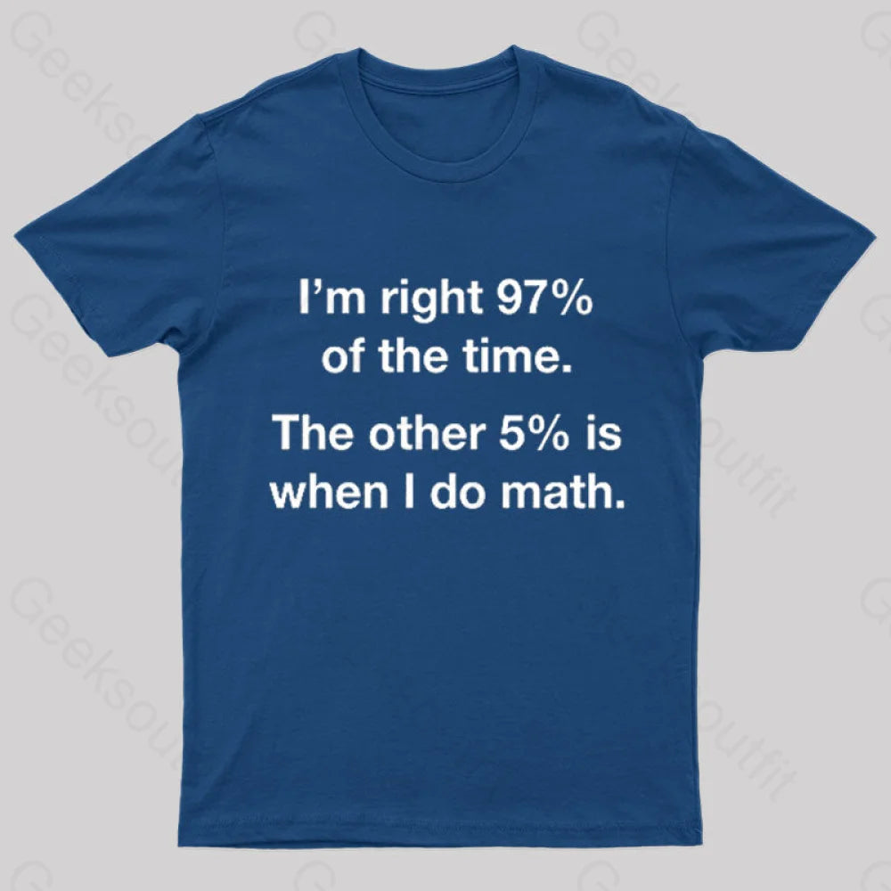 I Am Right 97 Percent Of The Time Nerd T-Shirt Navy / S