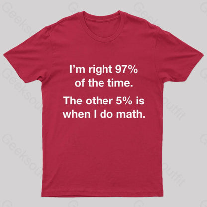 I Am Right 97 Percent Of The Time Nerd T-Shirt Red / S