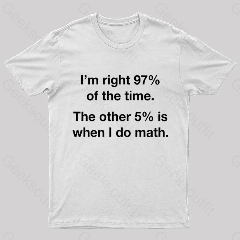 I Am Right 97 Percent Of The Time Nerd T-Shirt White / S