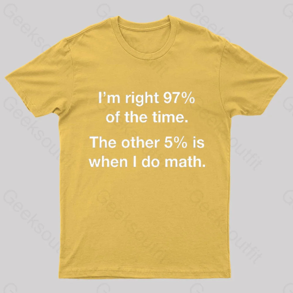 I Am Right 97 Percent Of The Time Nerd T-Shirt Yellow / S