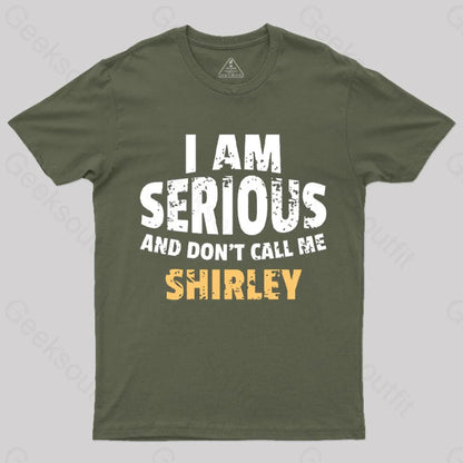 I Am Serious And Don’t Call Me Shirley T-Shirt Army Green / S