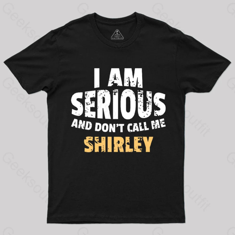 I Am Serious And Don’t Call Me Shirley T-Shirt Black / S