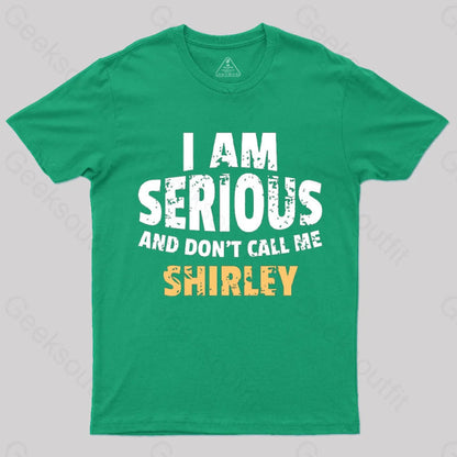 I Am Serious And Don’t Call Me Shirley T-Shirt Green / S