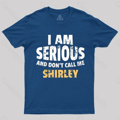 I Am Serious And Don’t Call Me Shirley T-Shirt Navy / S