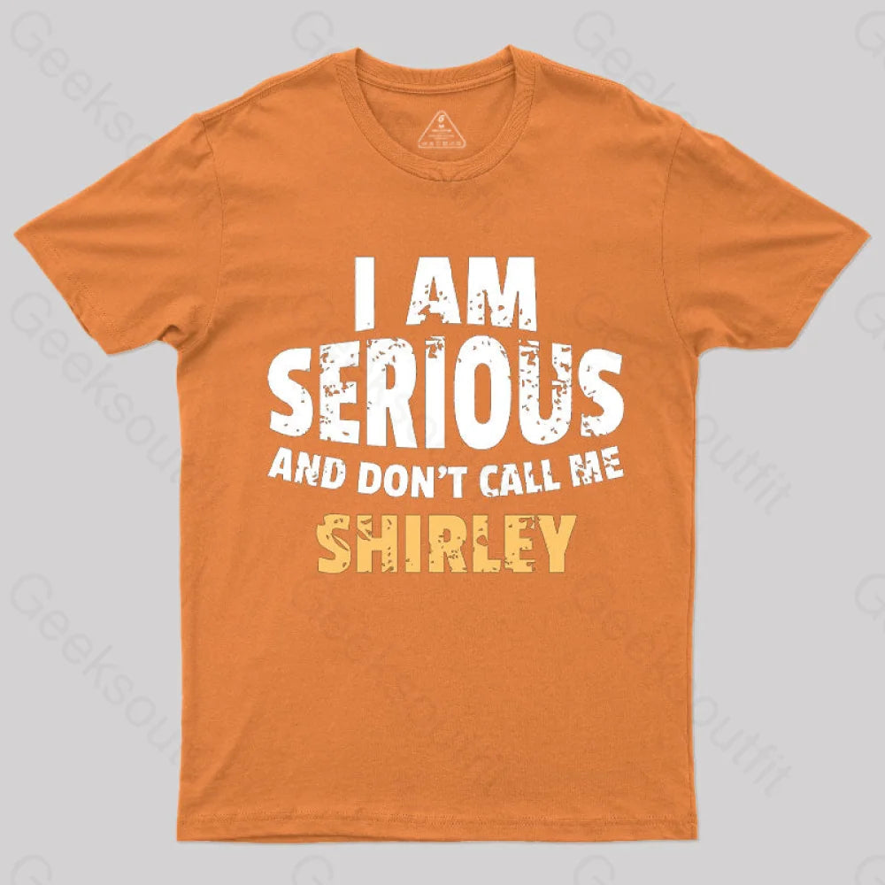 I Am Serious And Don’t Call Me Shirley T-Shirt Orange / S