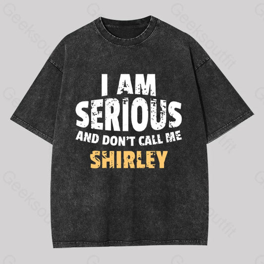 I Am Serious And Don’t Call Me Shirley Washed T-Shirt Black / S