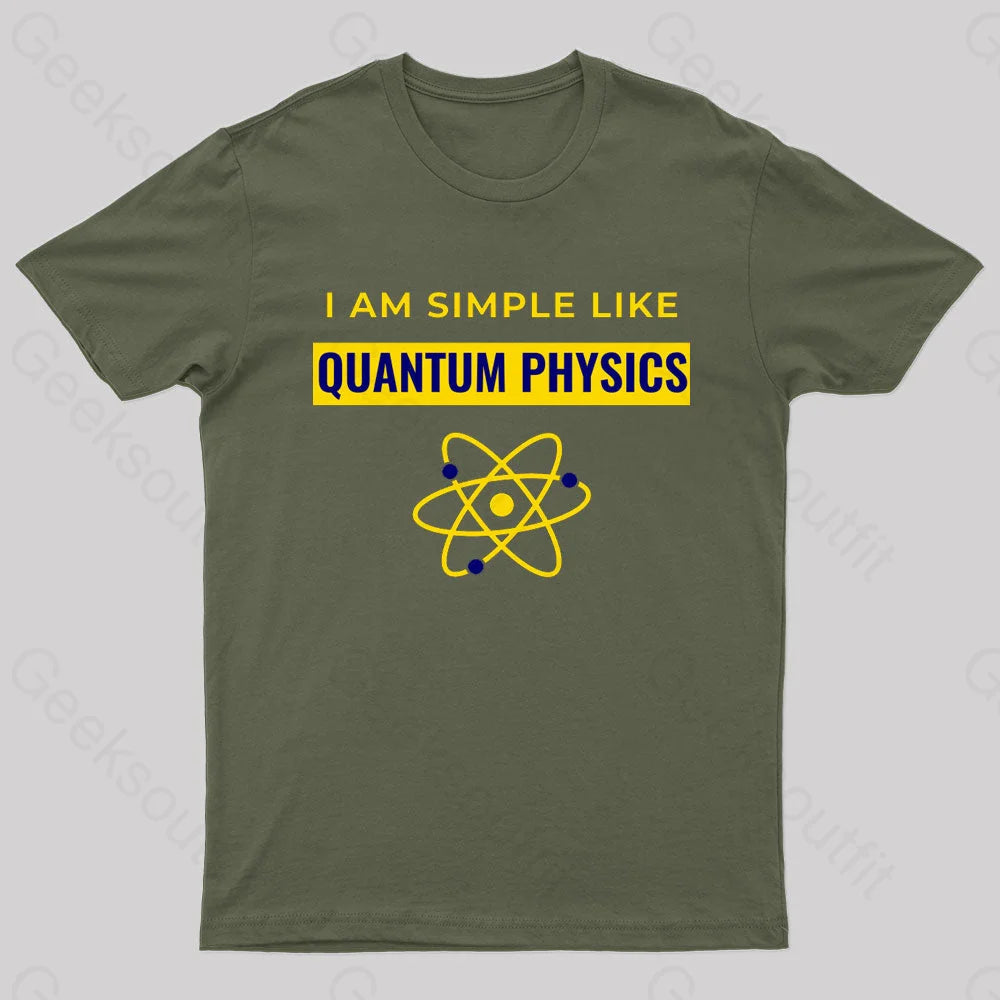 I Am Simple Like Quantum Physics Nerd T-Shirt Army Green / S