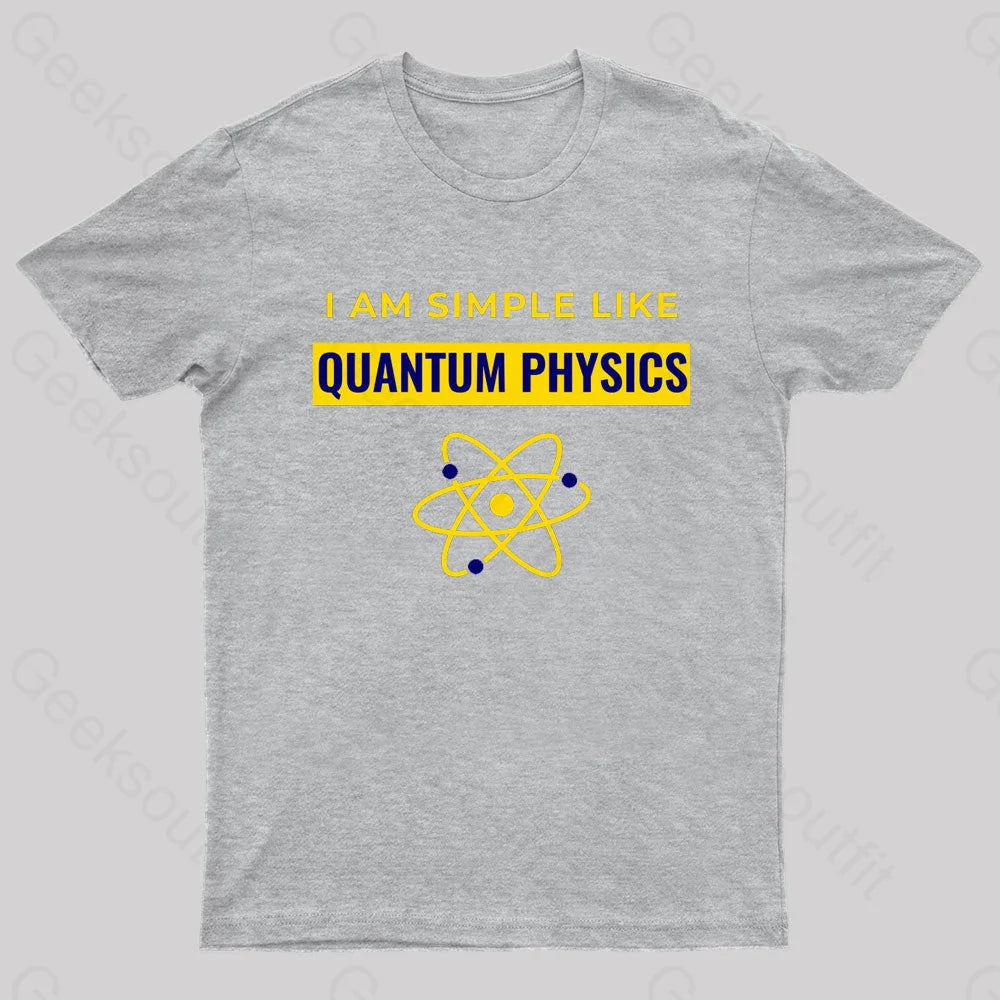 I Am Simple Like Quantum Physics Nerd T-Shirt Grey / S