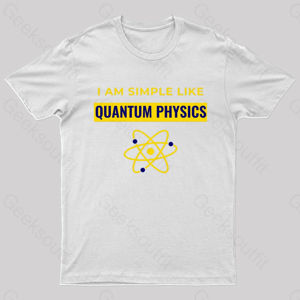 I Am Simple Like Quantum Physics Nerd T-Shirt White / S