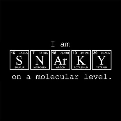 I Am Snarky On A Molecular Level Nerd T-Shirt