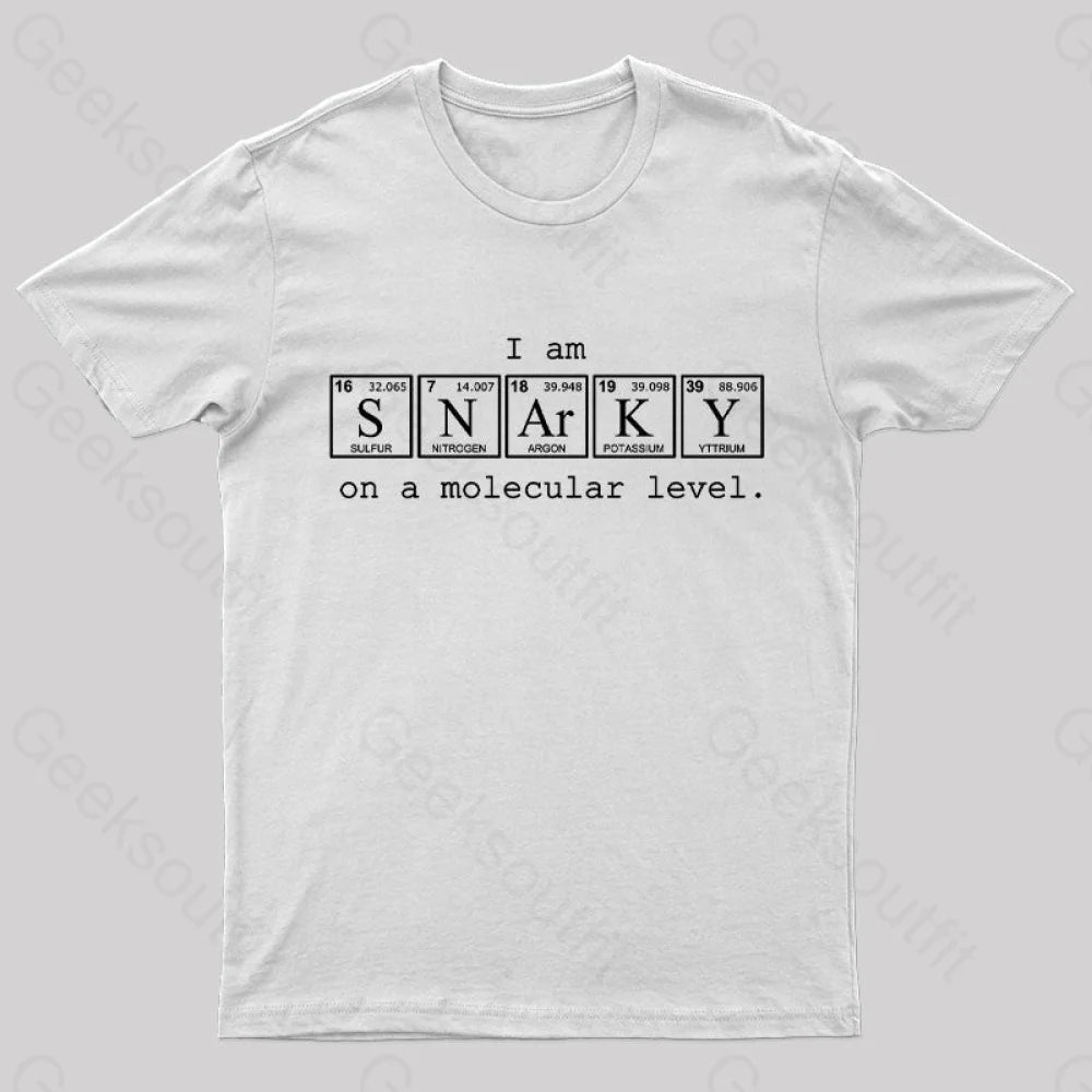 I Am Snarky On A Molecular Level Nerd T-Shirt White / S