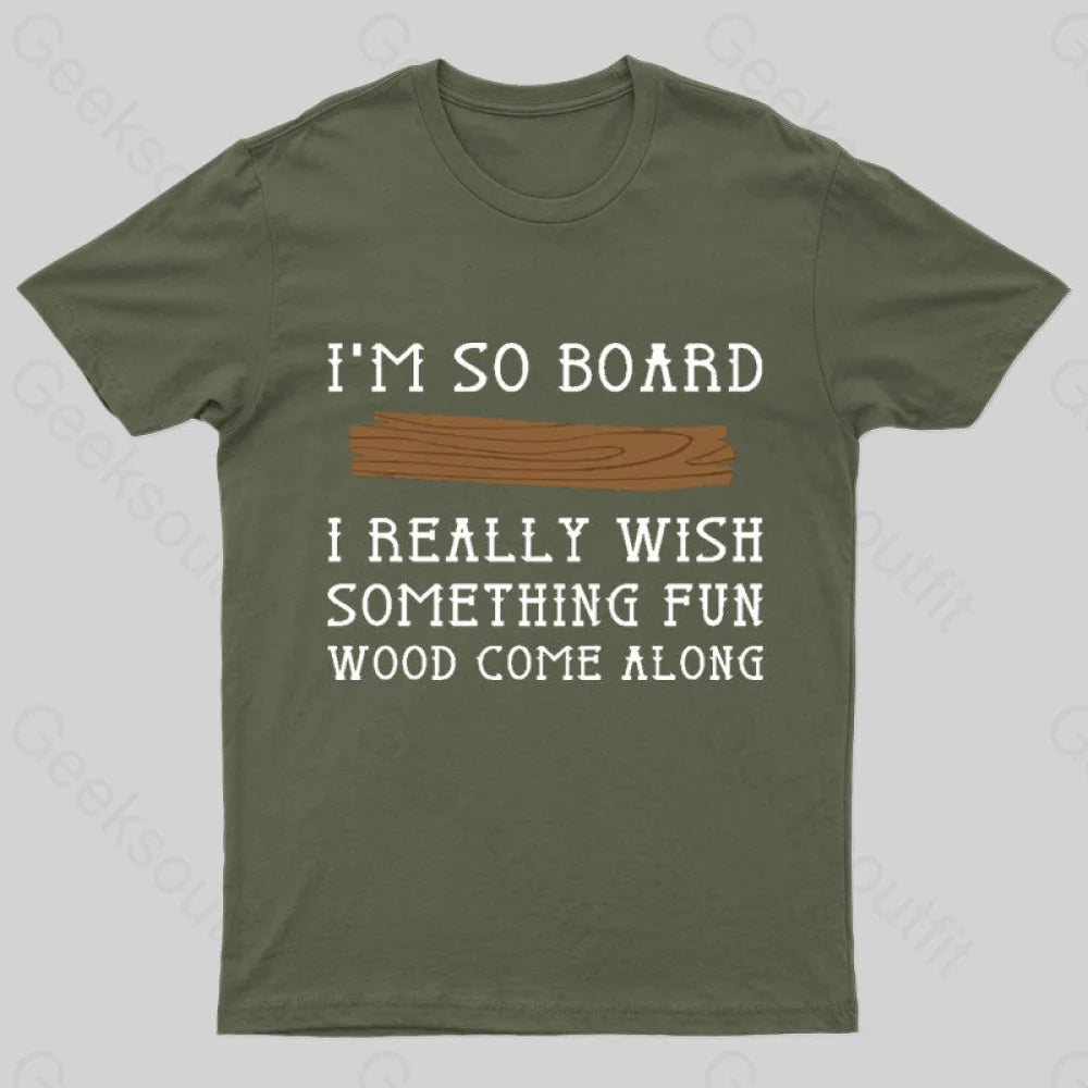 I Am So Board Geek T-Shirt Army Green / S