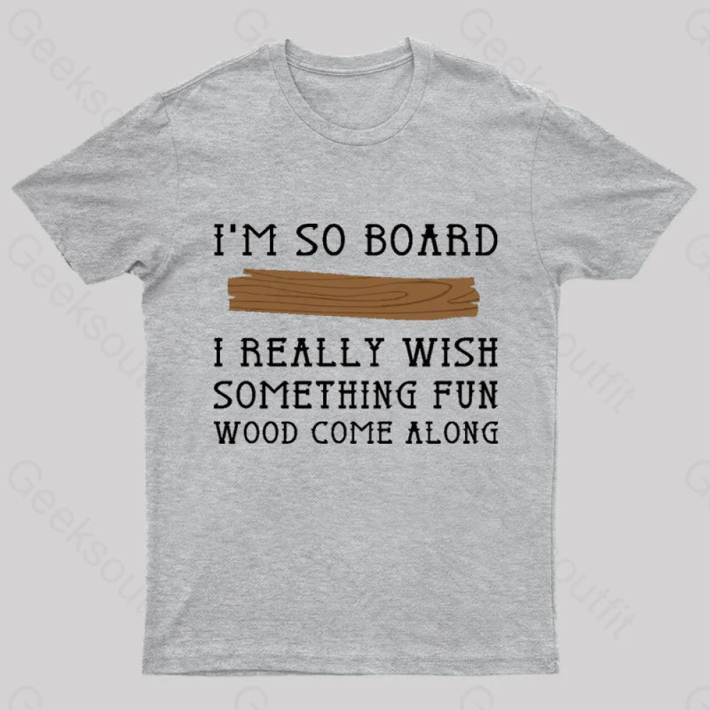 I Am So Board Geek T-Shirt Grey / S