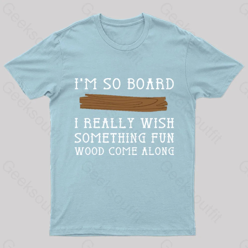 I Am So Board Geek T-Shirt Light Blue / S