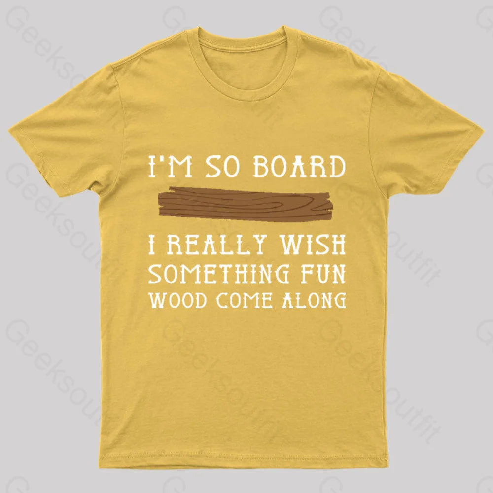 I Am So Board Geek T-Shirt Yellow / S