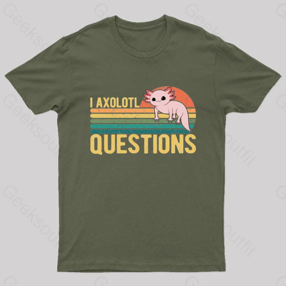 I Axolotl Questions Geek T-Shirt Army Green / S