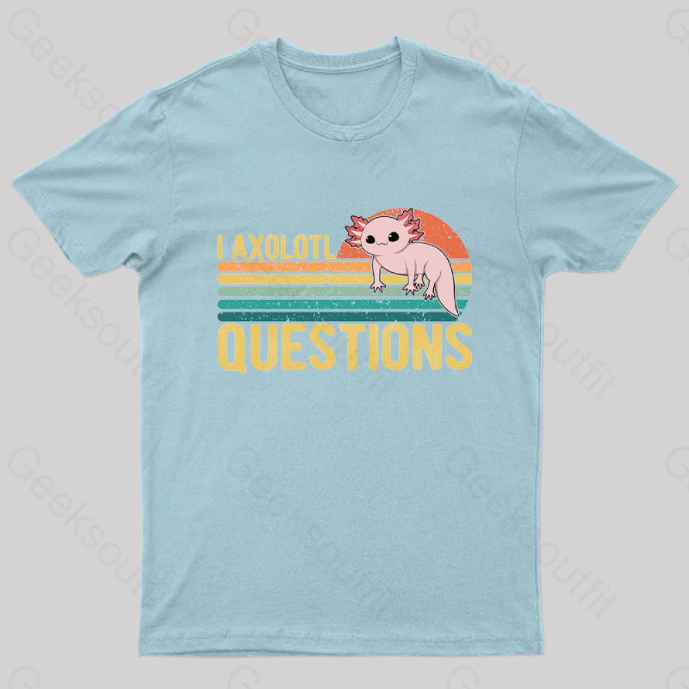 I Axolotl Questions Geek T-Shirt Light Blue / S