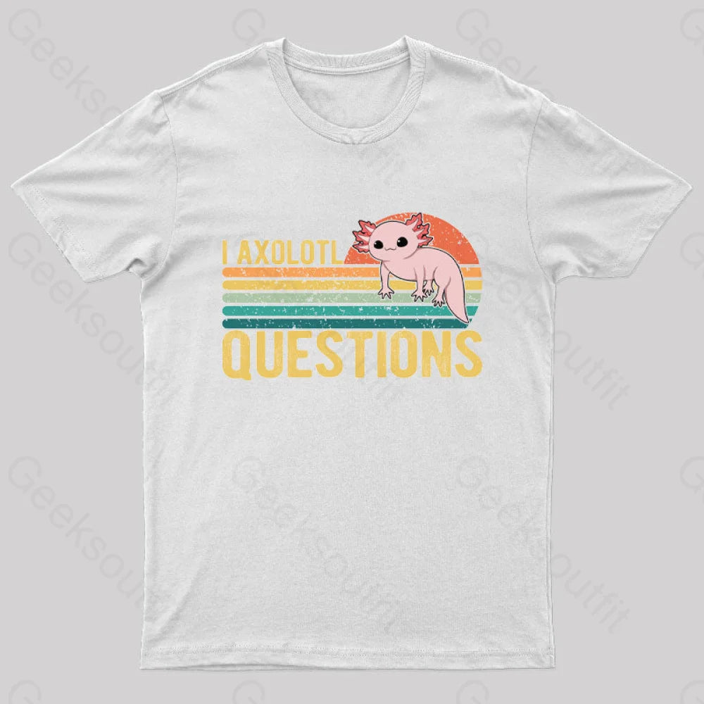 I Axolotl Questions Geek T-Shirt White / S