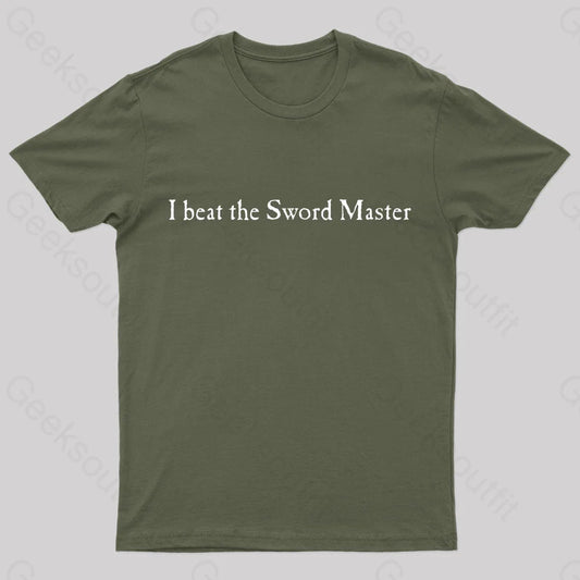 I Beat The Sword Master Geek T-Shirt Army Green / S