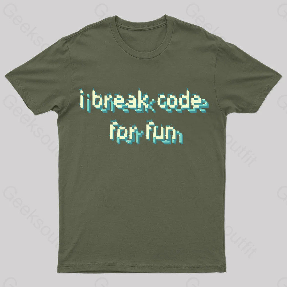 I Break Code For Fun Nerd T-Shirt Army Green / S