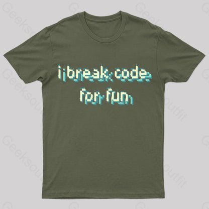 I Break Code For Fun Nerd T-Shirt Army Green / S