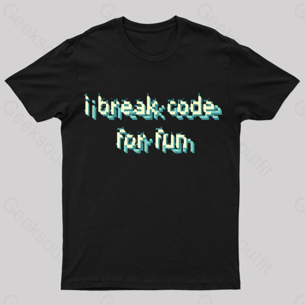 I Break Code For Fun Nerd T-Shirt Black / S