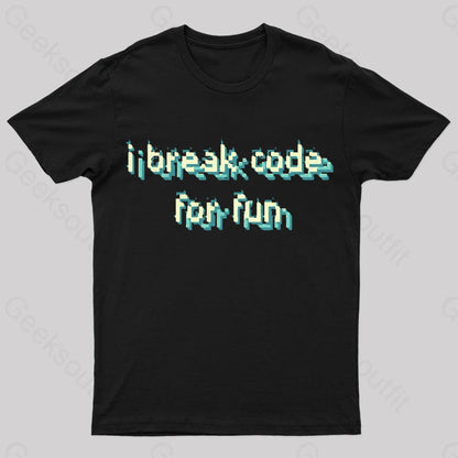 I Break Code For Fun Nerd T-Shirt Black / S