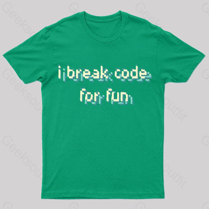 I Break Code For Fun Nerd T-Shirt Green / S