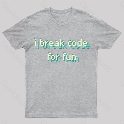 I Break Code For Fun Nerd T-Shirt Grey / S