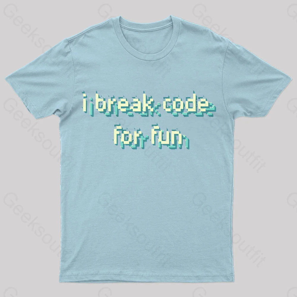 I Break Code For Fun Nerd T-Shirt Light Blue / S