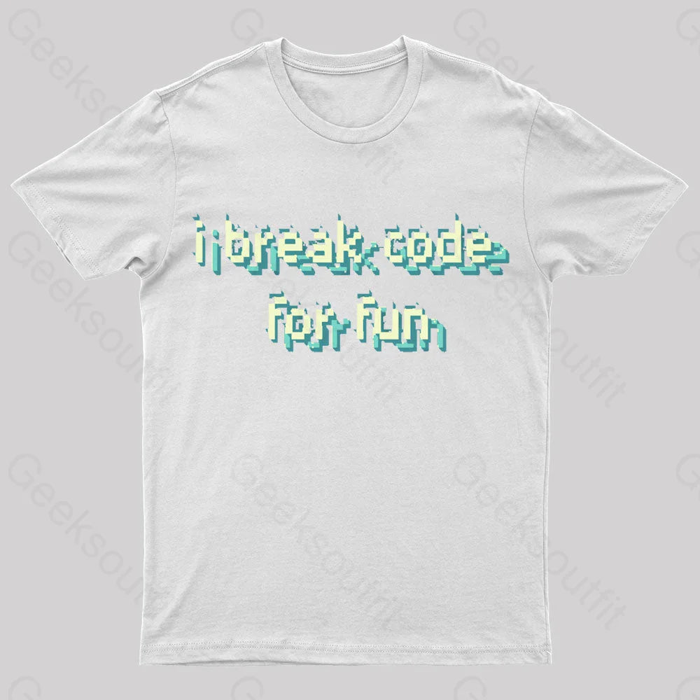 I Break Code For Fun Nerd T-Shirt White / S