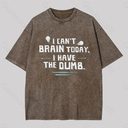 I Can’t Brain Today Have The Dumb Geek Washed T-Shirt Coffee / S