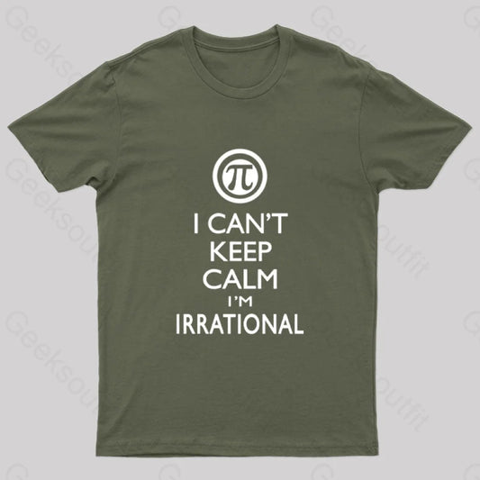 I Can’t Keep Calm I’m Irrational Geek T-Shirt Army Green / S