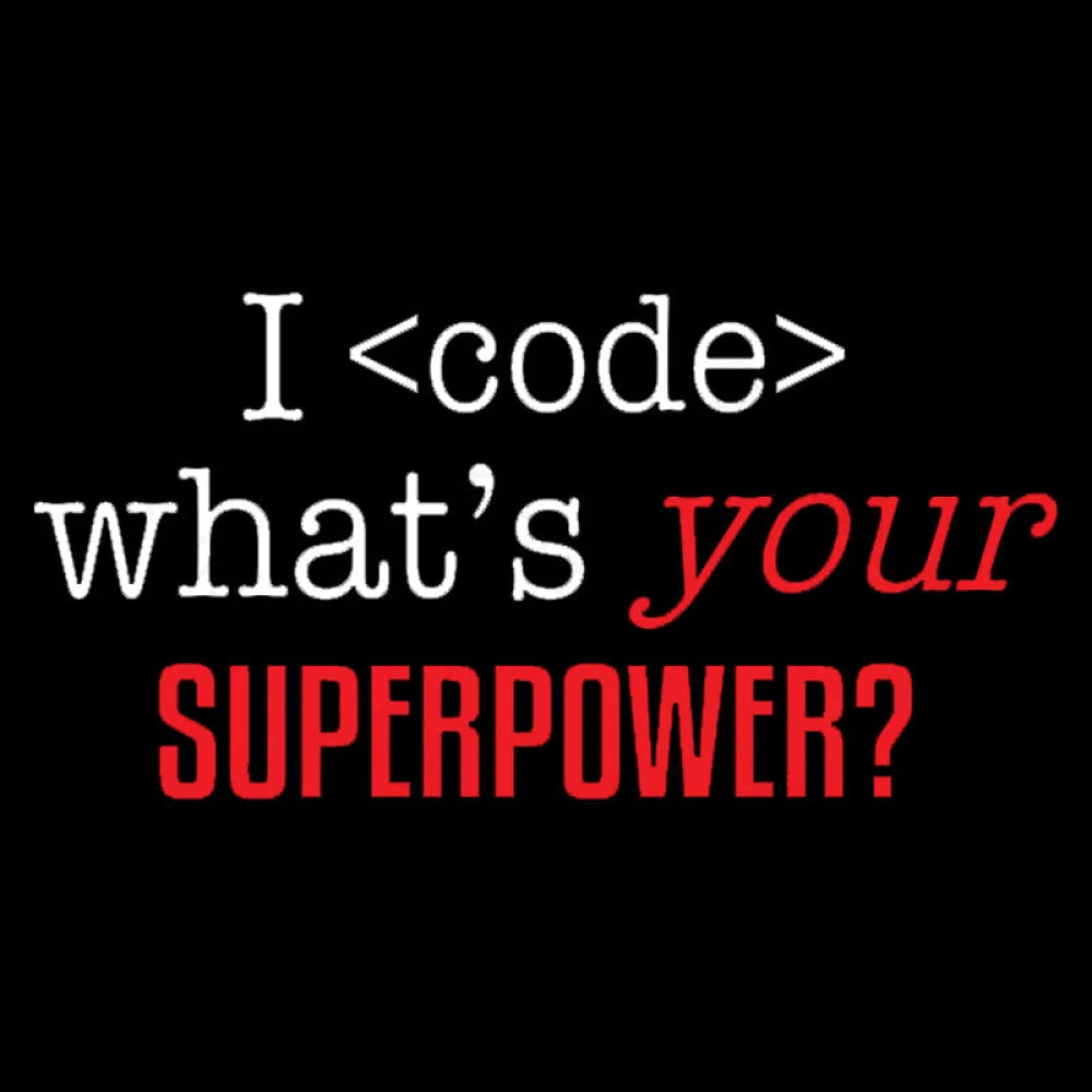 I Code Whats Your Superpower Geek T-Shirt